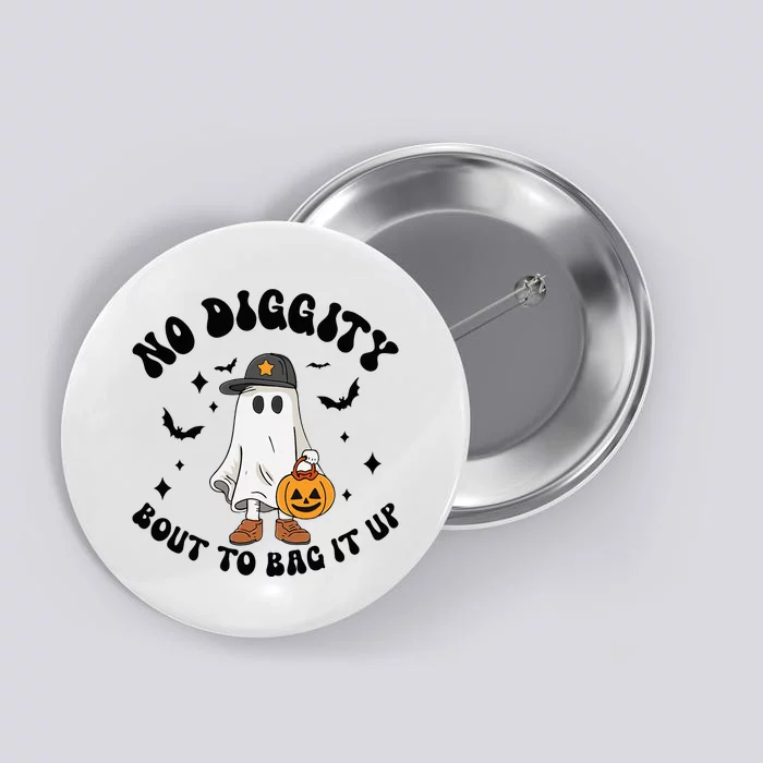 No Diggity Bout To Bag It Up Ghost Halloween Button