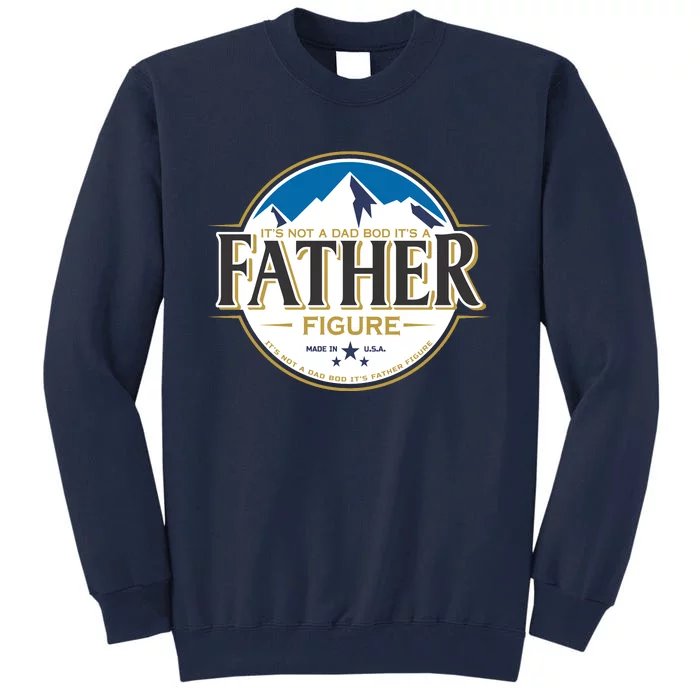 Not Dad Bod Its A Father Figure Cool Logo Tall Sweatshirt