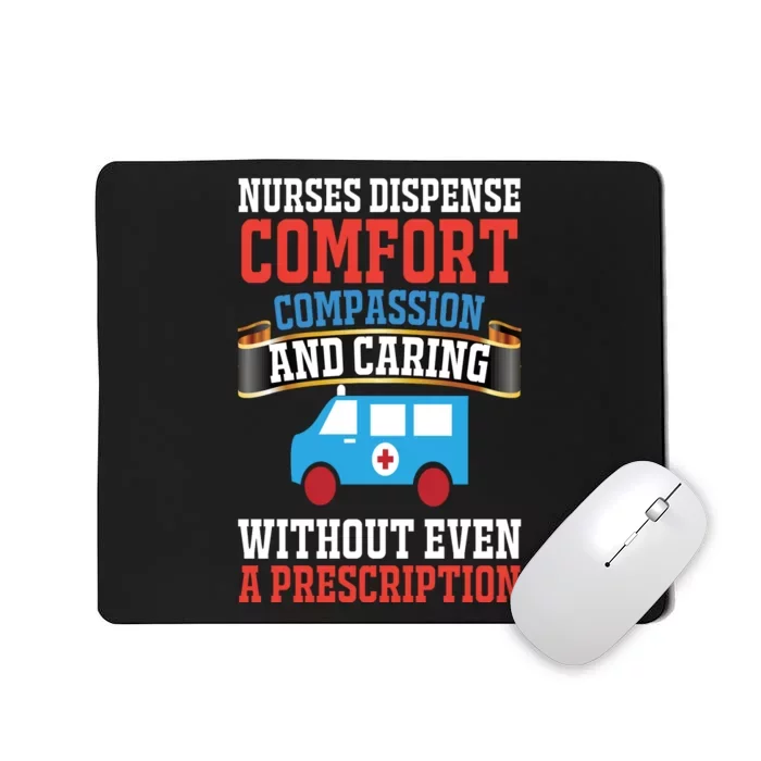 Nurses Dispense Comfort Compassion And Caring Without Even A Prescription Mousepad