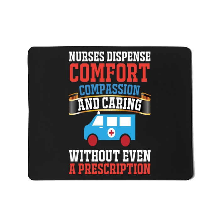 Nurses Dispense Comfort Compassion And Caring Without Even A Prescription Mousepad