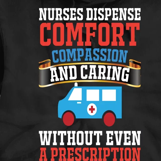 Nurses Dispense Comfort Compassion And Caring Without Even A Prescription Tie Dye Hoodie