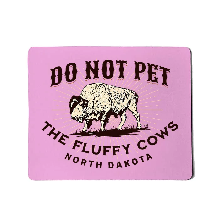 North Dakota Do Not Pet The Fluffy Cows Bison Mousepad