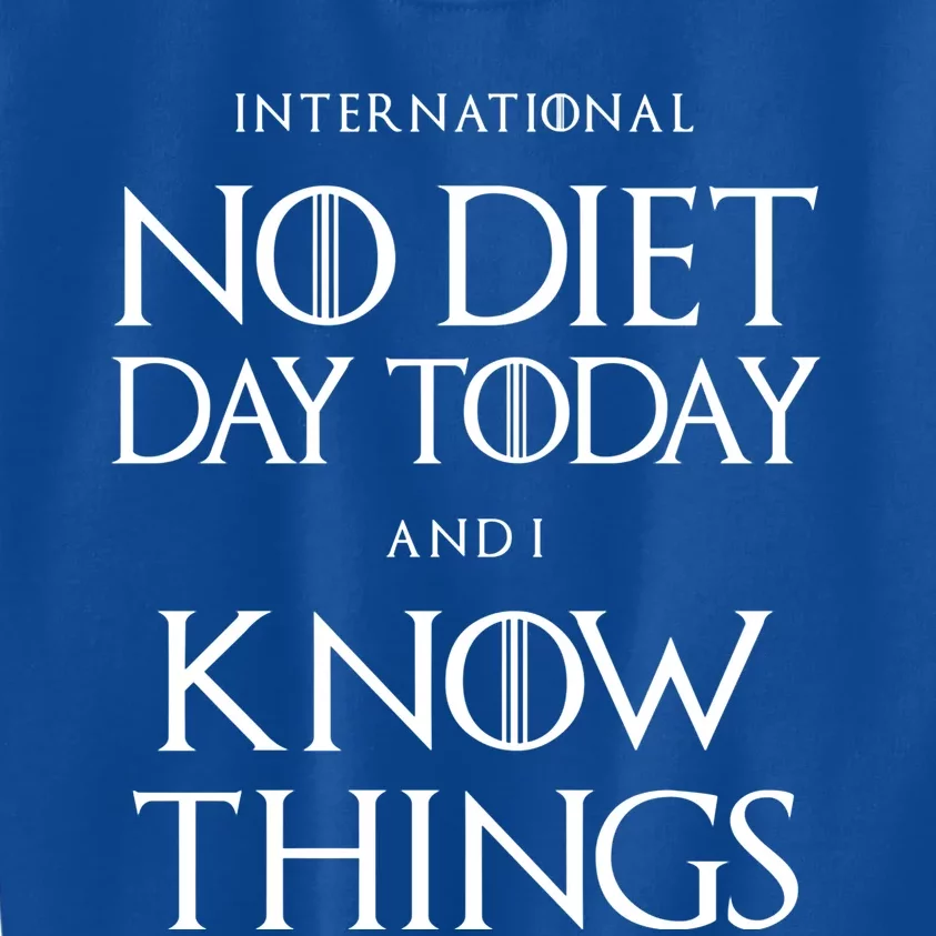 No Diet Day And I Know Things International Body Positive Funny Gift Kids Sweatshirt