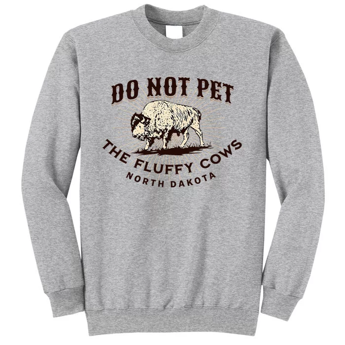 North Dakota Do Not Pet The Fluffy Cows Bison Tall Sweatshirt