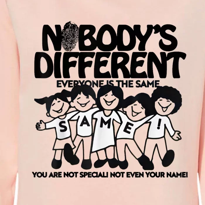 NobodyS Different Everyone Is The Same You Are Not Special Womens California Wash Sweatshirt