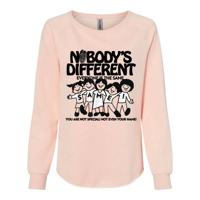 NobodyS Different Everyone Is The Same You Are Not Special Womens California Wash Sweatshirt