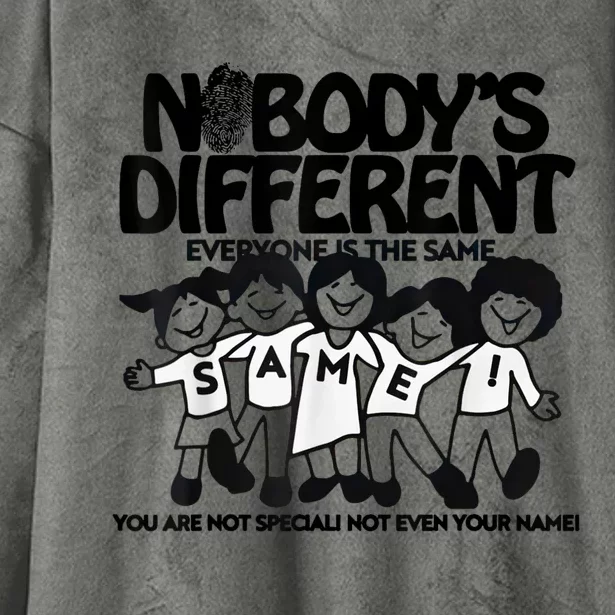 NobodyS Different Everyone Is The Same You Are Not Special Hooded Wearable Blanket