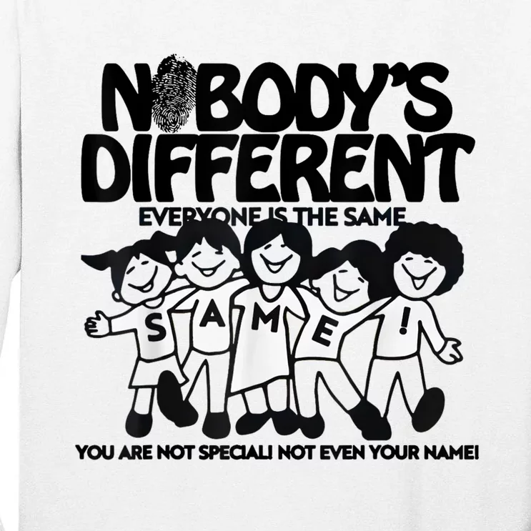 NobodyS Different Everyone Is The Same You Are Not Special Tall Long Sleeve T-Shirt