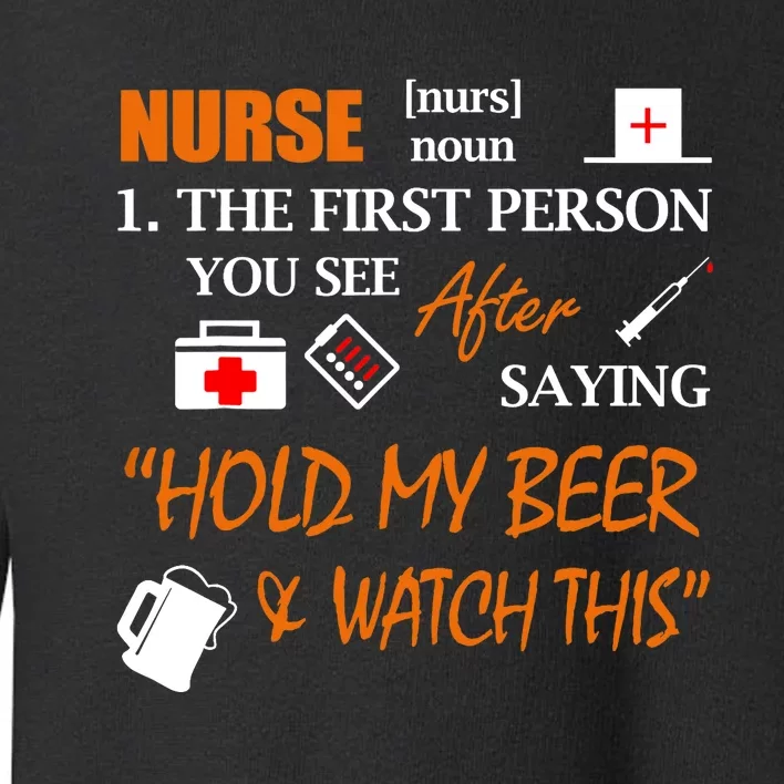 Nurse Definition, Funny Hold My Beer Toddler Sweatshirt