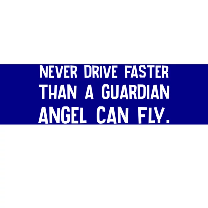 Never Drive Faster Than A Guardian Angel Can Fly Gift Bumper Sticker