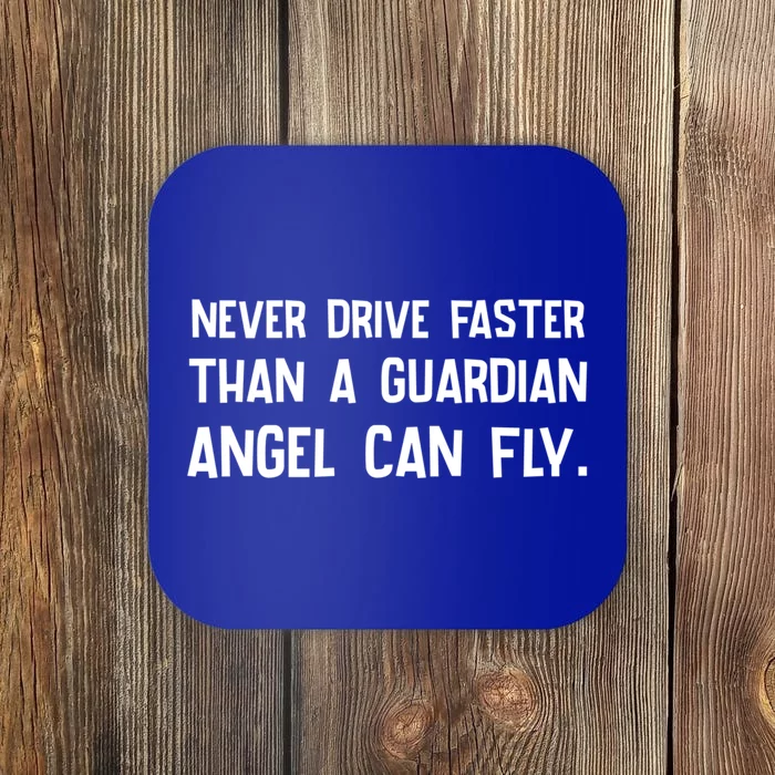 Never Drive Faster Than A Guardian Angel Can Fly Gift Coaster