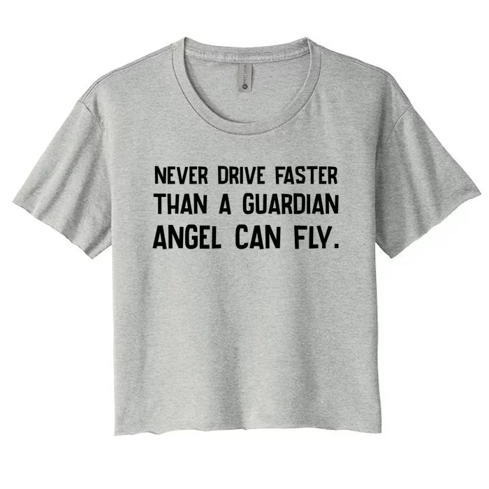 Never Drive Faster Than A Guardian Angel Can Fly Gift Women's Crop Top Tee