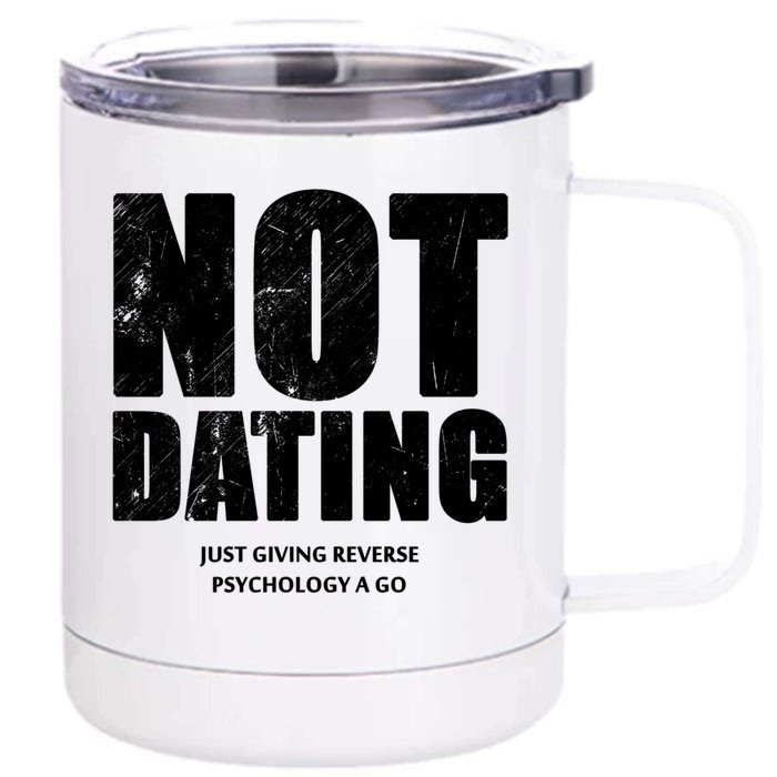 Not Dating Gift Front & Back 12oz Stainless Steel Tumbler Cup