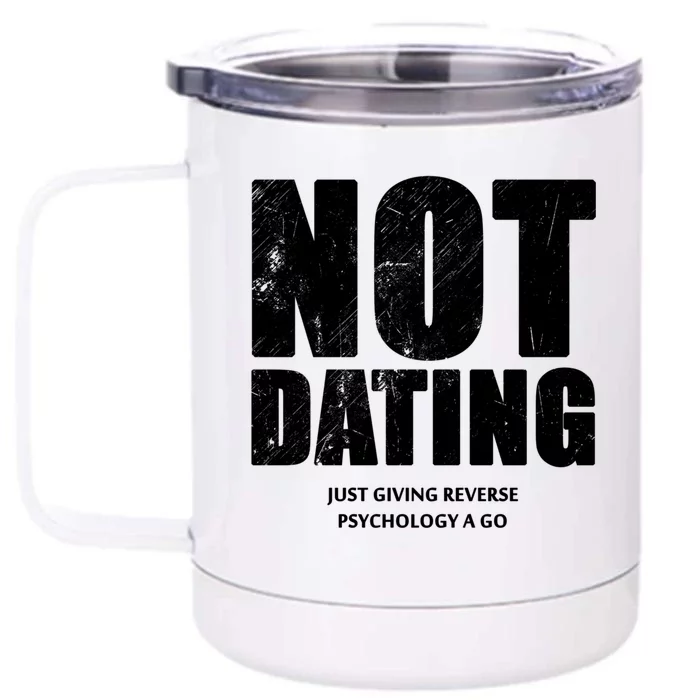 Not Dating Gift Front & Back 12oz Stainless Steel Tumbler Cup