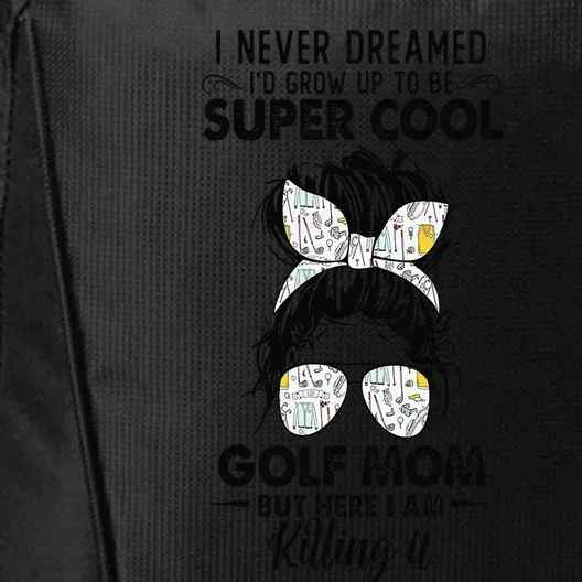 Never Dreamed Grow Up To Be A Golf Mom Golfers City Backpack