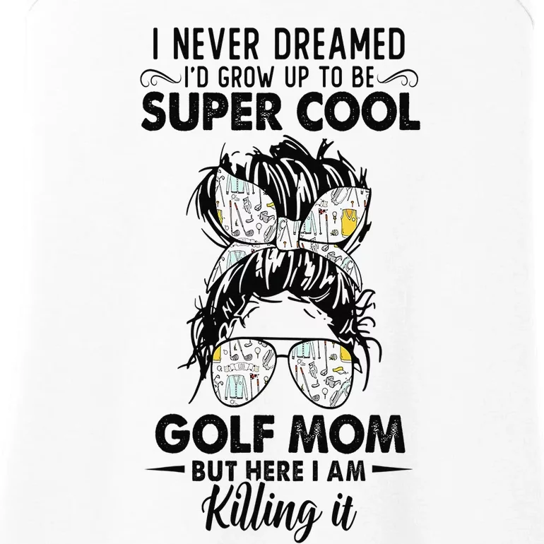 Never Dreamed Grow Up To Be A Golf Mom Golfers Ladies Essential Tank