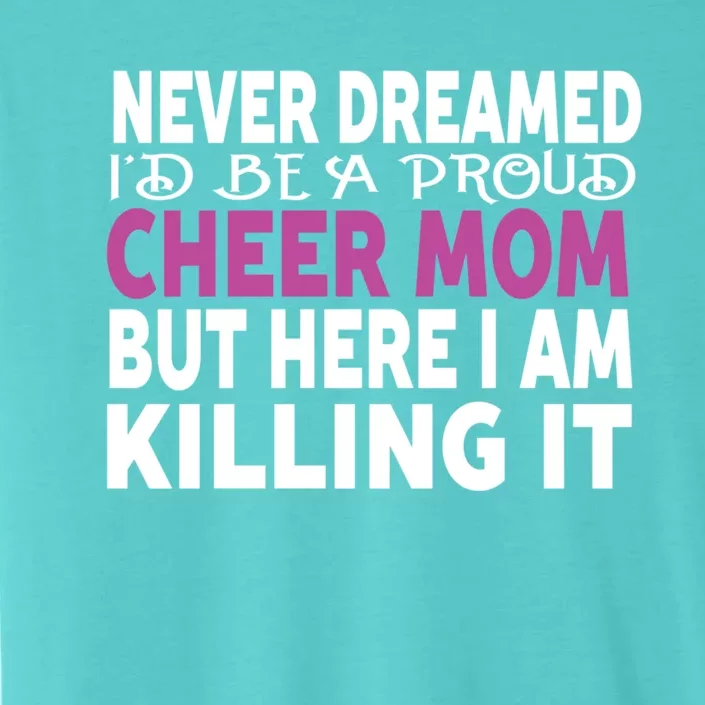 Never Dreamed I'd Be A Cheer Mom 'S Gift ChromaSoft Performance T-Shirt