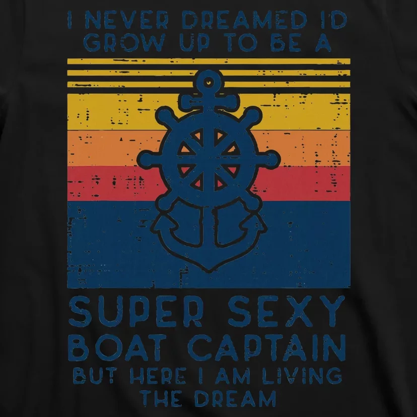 Never Dreamed Id Grow Up Boat Captain Funny Owner T-Shirt