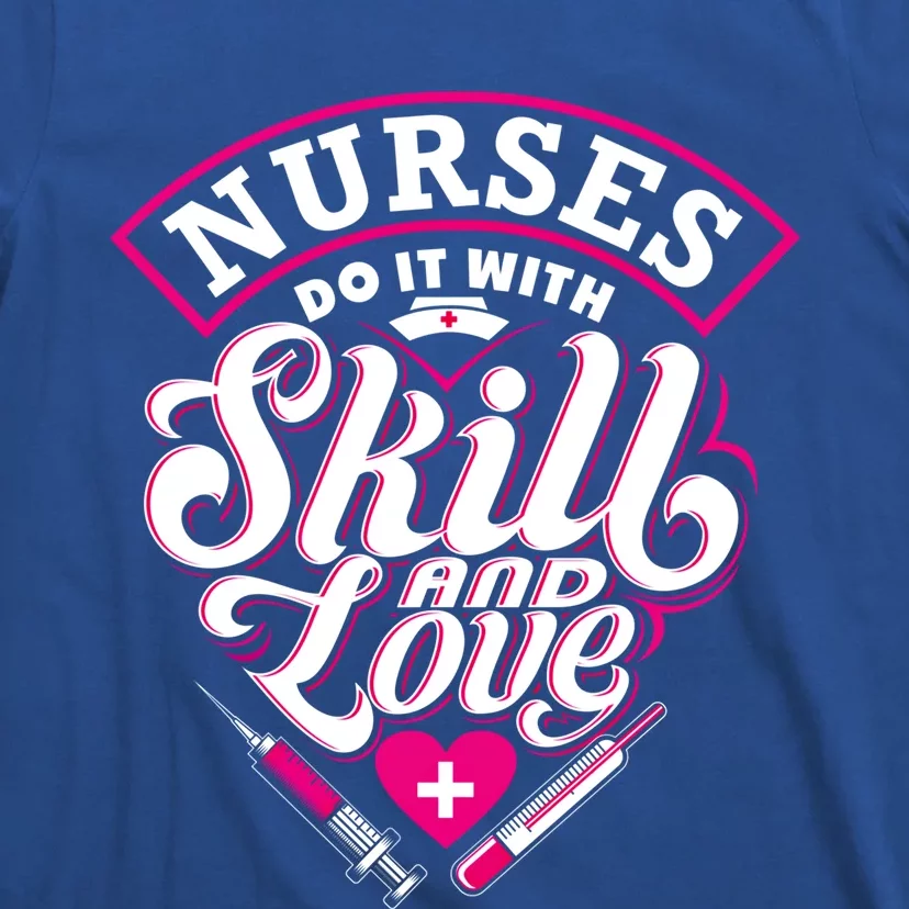 Nurses Do It With Skill And Love Gift T-Shirt