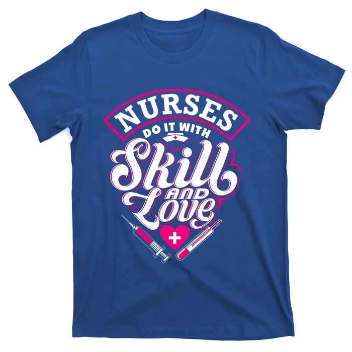 Nurses Do It With Skill And Love Gift T-Shirt