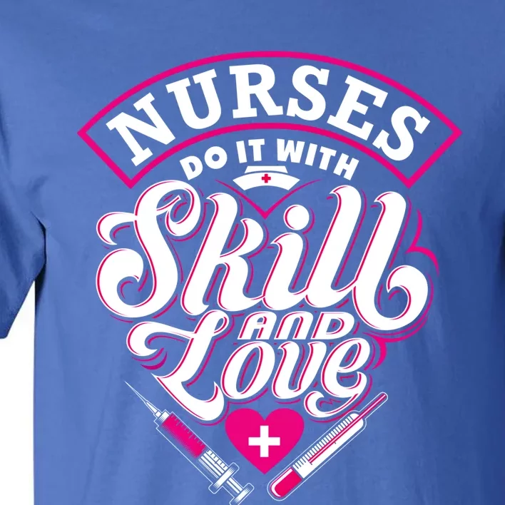 Nurses Do It With Skill And Love Gift Tall T-Shirt