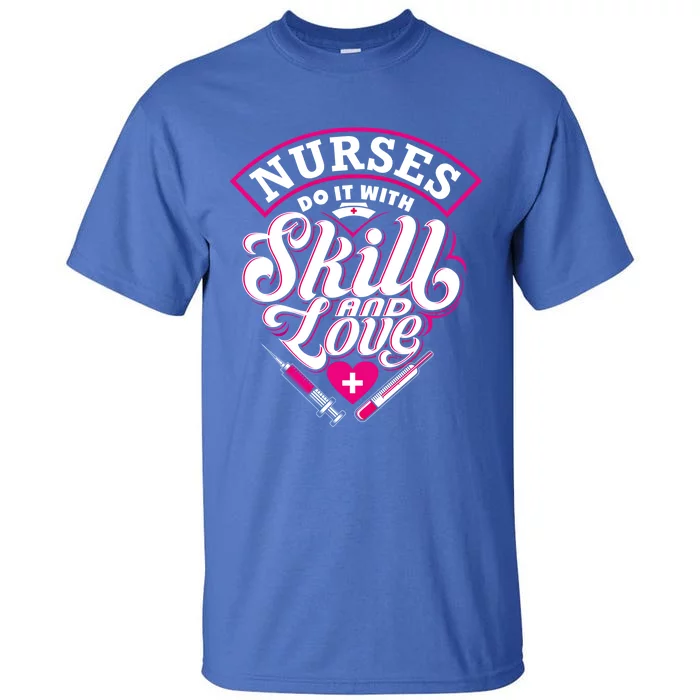 Nurses Do It With Skill And Love Gift Tall T-Shirt