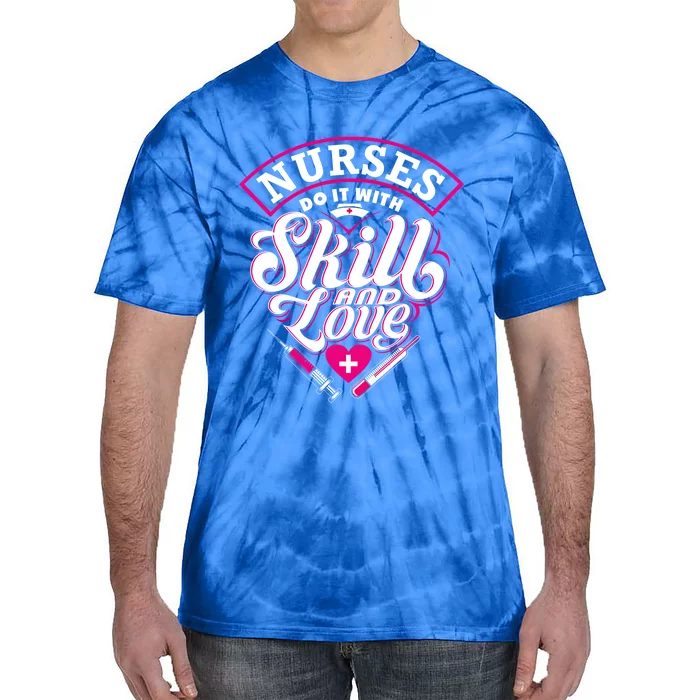 Nurses Do It With Skill And Love Gift Tie-Dye T-Shirt