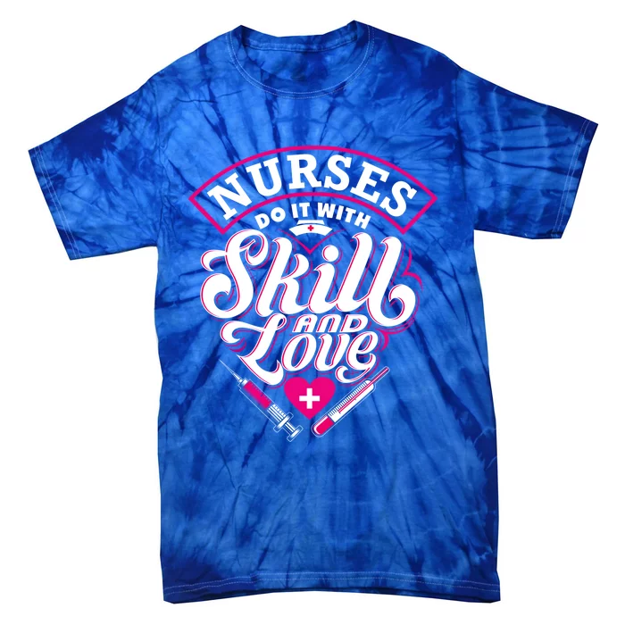 Nurses Do It With Skill And Love Gift Tie-Dye T-Shirt