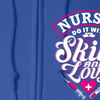 Nurses Do It With Skill And Love Gift Full Zip Hoodie