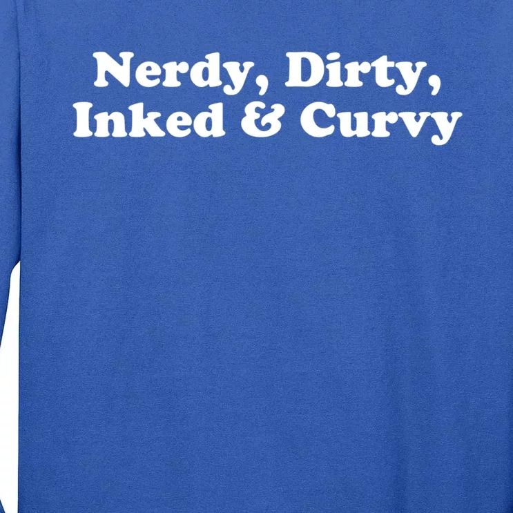 Nerdy Dirty Inked And Curvy Funny Sarcastic Tattooed Great Gift Tall Long Sleeve T-Shirt