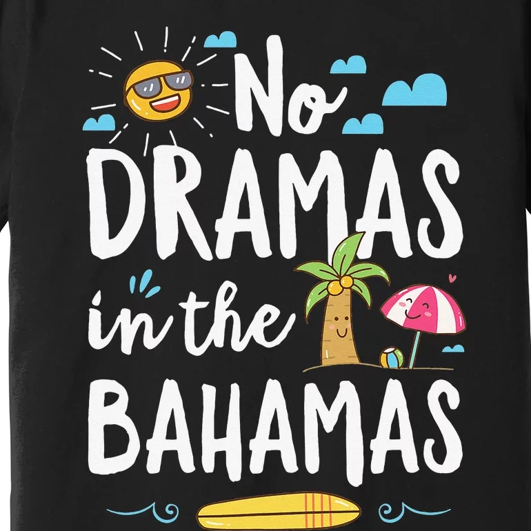 No Dramas In Bahamas Summer Vacation Beach Gift Premium T-Shirt