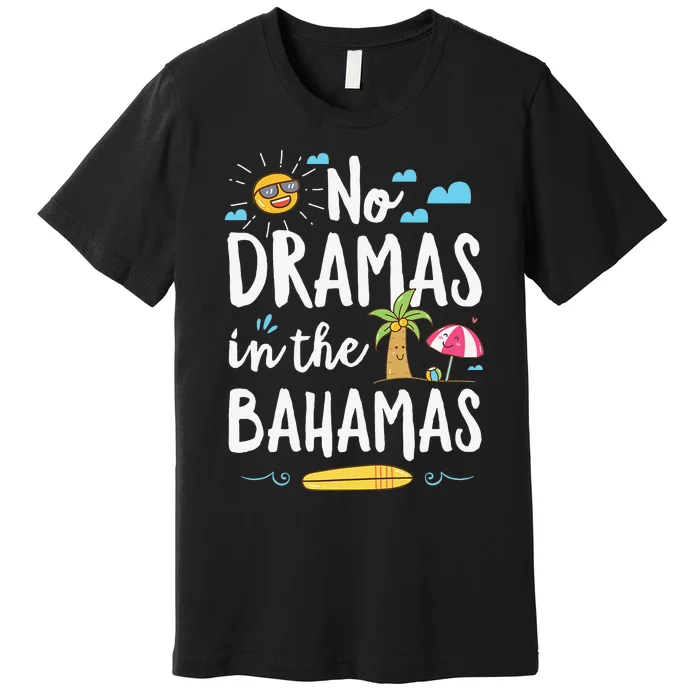 No Dramas In Bahamas Summer Vacation Beach Gift Premium T-Shirt