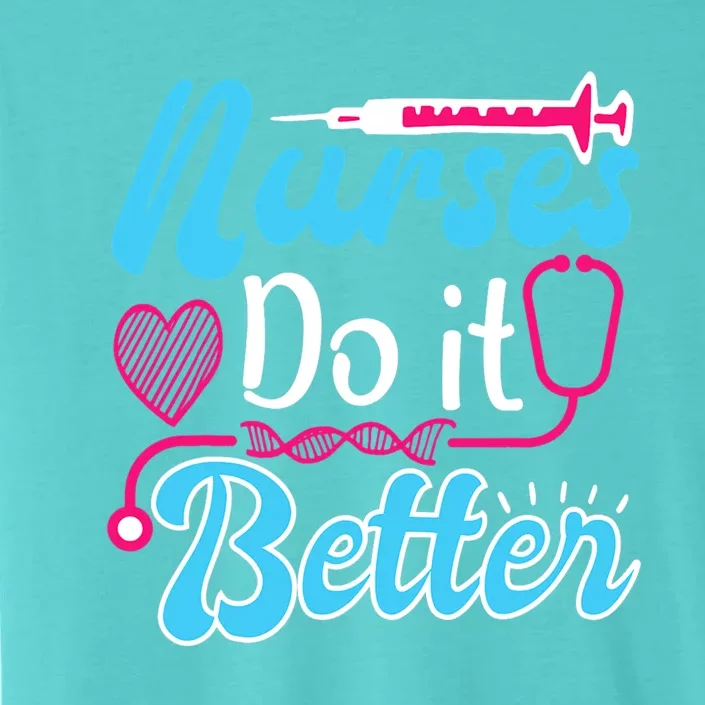 Nurses Do It Better Nurses Stethoscope Nurse Day Gift ChromaSoft Performance T-Shirt