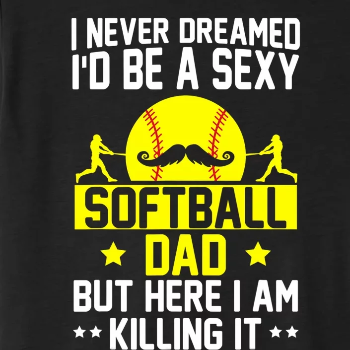 Never Dreamed ID Be A Sexy Softball Dad ChromaSoft Performance T-Shirt