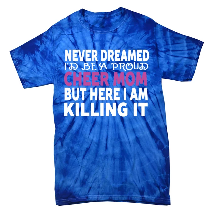 Never Dreamed I'd Be A Cheer Mom 'S Gift Cool Gift Tie-Dye T-Shirt