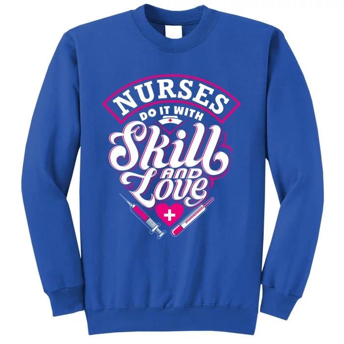 Nurse Do It With Skill And Love Nursing Nurs Student Funny Gift Meaningful Gift Sweatshirt