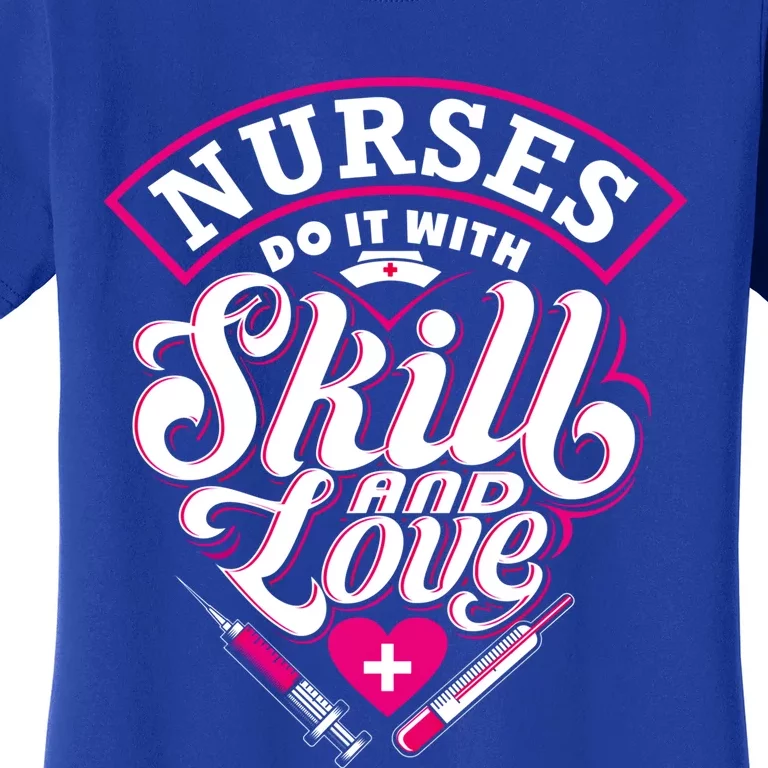 Nurse Do It With Skill And Love Nursing Nurs Student Funny Gift Meaningful Gift Women's T-Shirt