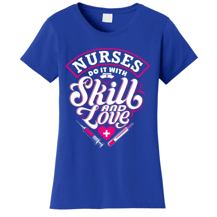 Nurse Do It With Skill And Love Nursing Nurs Student Funny Gift Meaningful Gift Women's T-Shirt