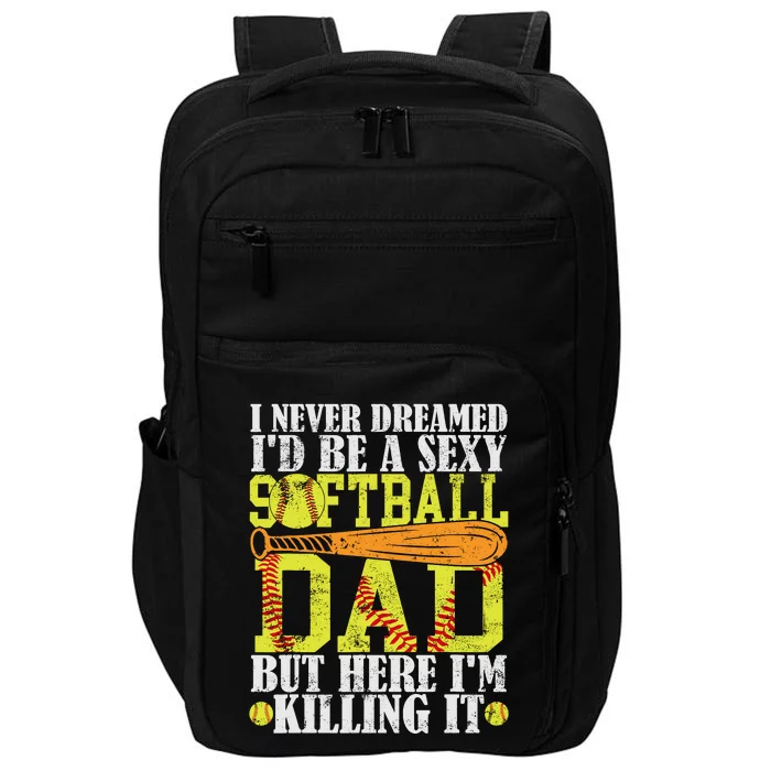 Never Dreamed ID Be A Sexy Softball Dad Funny For Father Impact Tech Backpack