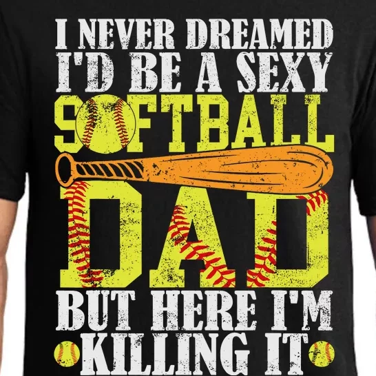 Never Dreamed ID Be A Sexy Softball Dad Funny For Father Pajama Set