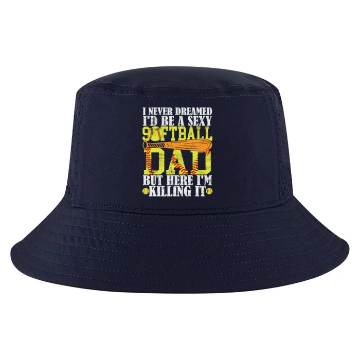 Never Dreamed ID Be A Sexy Softball Dad Funny For Father Cool Comfort Performance Bucket Hat