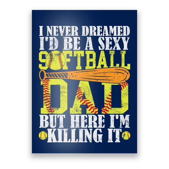 Never Dreamed ID Be A Sexy Softball Dad Funny For Father Poster