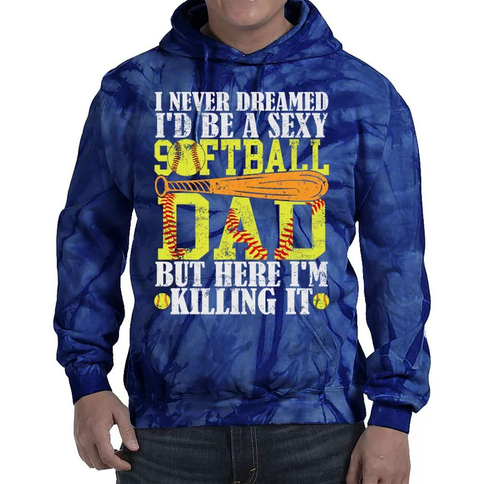 Never Dreamed ID Be A Sexy Softball Dad Funny For Father Tie Dye Hoodie