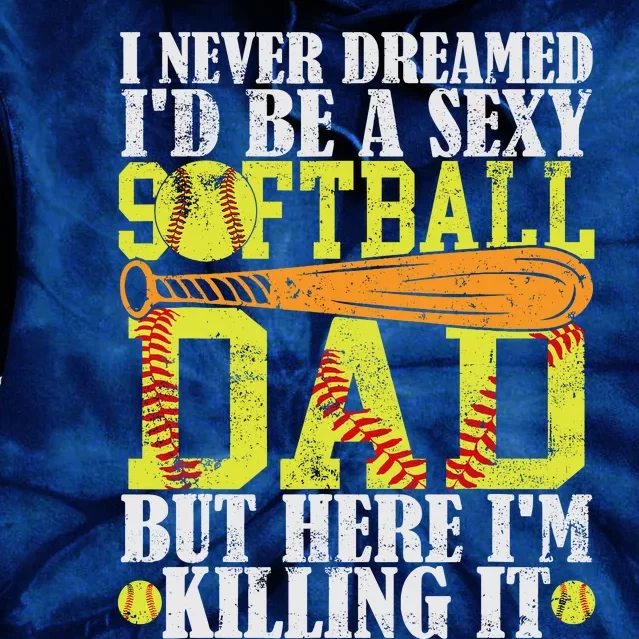 Never Dreamed ID Be A Sexy Softball Dad Funny For Father Tie Dye Hoodie