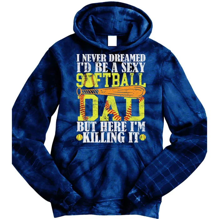 Never Dreamed ID Be A Sexy Softball Dad Funny For Father Tie Dye Hoodie