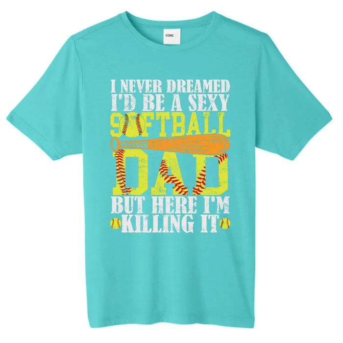 Never Dreamed ID Be A Sexy Softball Dad Funny For Father ChromaSoft Performance T-Shirt