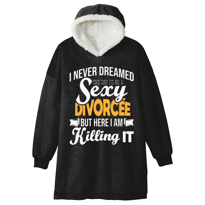 Never Dreamed I'd Be A Sexy Divorcee Divorce Party Breakup Hooded Wearable Blanket