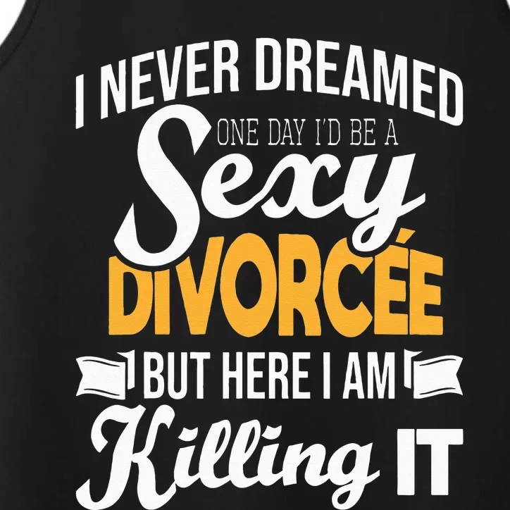 Never Dreamed I'd Be A Sexy Divorcee Divorce Party Breakup Performance Tank