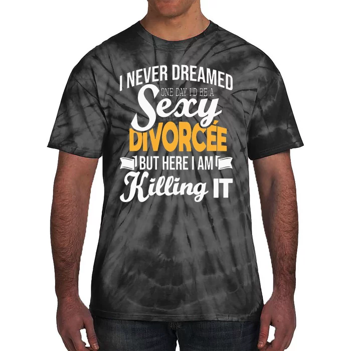 Never Dreamed I'd Be A Sexy Divorcee Divorce Party Breakup Tie-Dye T-Shirt