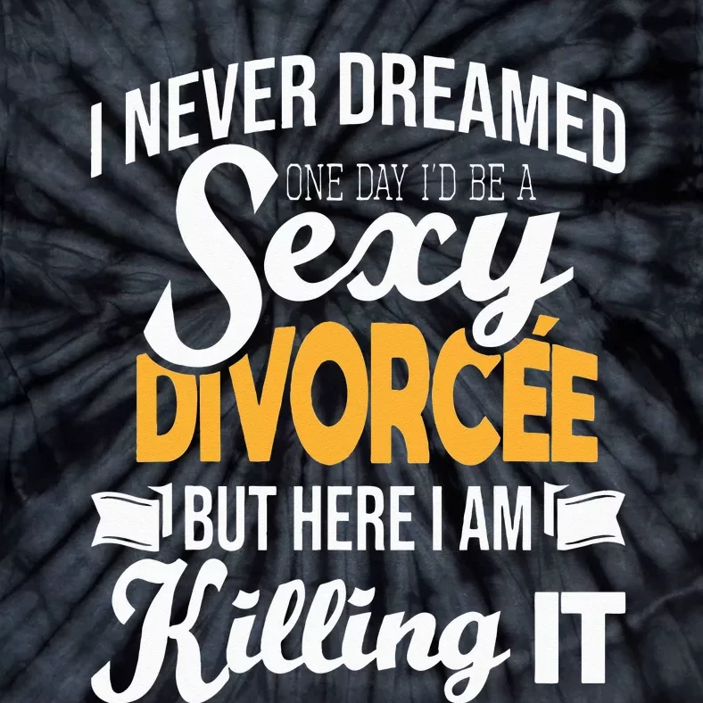 Never Dreamed I'd Be A Sexy Divorcee Divorce Party Breakup Tie-Dye T-Shirt